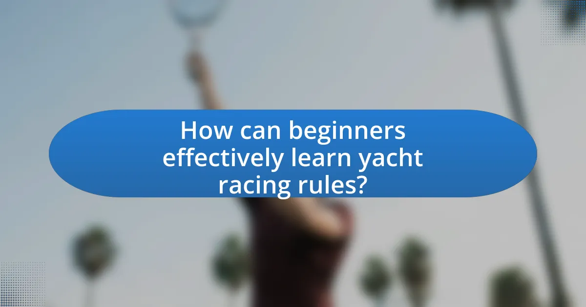 How can beginners effectively learn yacht racing rules?